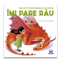 Cum să-ți înveți dragonul să spună Îmi pare rău - Hardcover - Anna Láng, Eleonora Fornasari