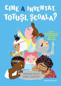 Cine a inventat, totuși, școala? - Paperback brosat - Shoham Smith