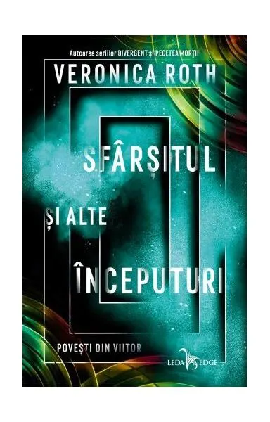 Șfârșitul și alte începuturi. Povești din viitor - Paperback brosat - Veronica Roth