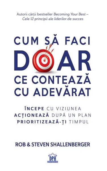 Cum să faci doar ce contează cu adevărat - Paperback brosat - Rob Shallenberger, Steven Shallenberger