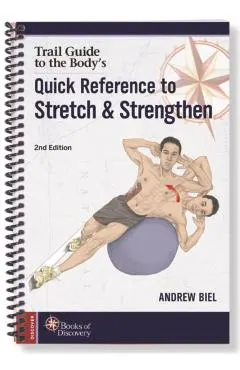 Trail Guide to the Body's Quick Reference to Stretch and Strengthen