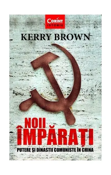 Noii împărați. Putere și dinastii comuniste în China - Paperback brosat - Kerry Brown