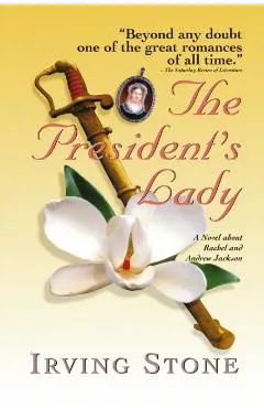 The President's Lady: A Novel about Rachel and Andrew Jackson