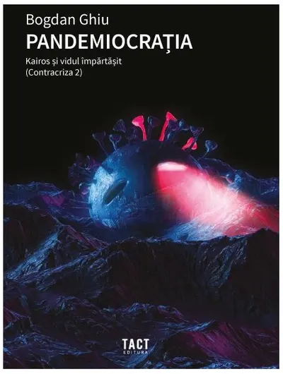 Pandemiocrația. Kairos și vidul împărtășit (Contracriza 2) - Paperback brosat - Bogdan Ghiu