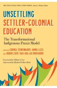 Unsettling Settler-Colonial Education: The Transformational Indigenous Praxis Model