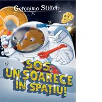 SOS, un soarece in spatiu! Volumul 13 din seria Geronimo Stilton