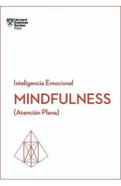 Mindfulness. Serie Inteligencia Emocional HBR (Mindfullness Spanish Edition): Atenci�n Plena