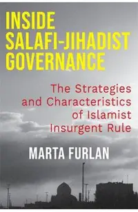 Inside Salafi-Jihadist Governance: The Strategies and Characteristics of Islamist Insurgent Rule