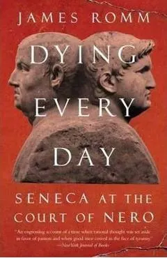 Dying Every Day: Seneca at the Court of Nero