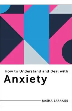 How to Understand and Deal with Anxiety: Everything You Need to Know