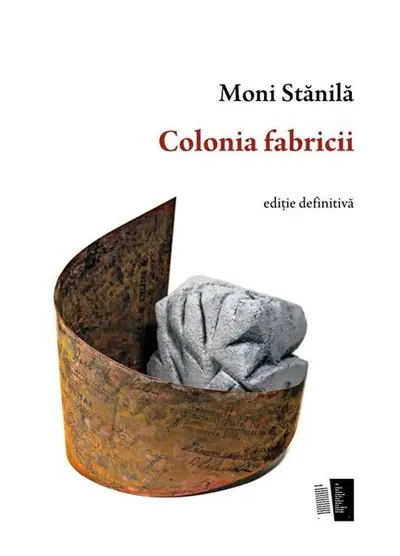 Colonia fabricii - Paperback brosat - Moni Stănilă