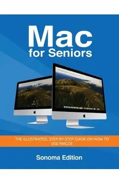 Mac for Seniors - Sonoma Edition: The illustrated, Step-by-step guide on how to use MacOS