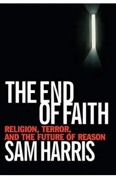 The End of Faith: Religion, Terror, and the Future of Reason