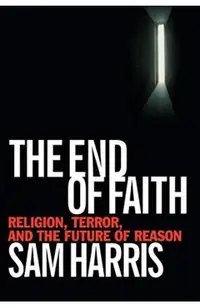 The End of Faith: Religion, Terror, and the Future of Reason