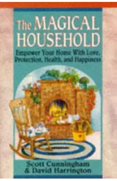 The Magical Household: Spells & Rituals for the Home