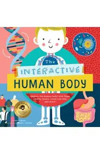 The Interactive Human Body: Explore the Human Body with Flaps, Wheels, Levers, Touch and Feel, and More!