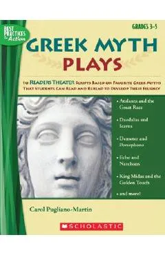 Greek Myth Plays, Grades 3-5: 10 Readers Theater Scripts Based on Favorite Greek Myths That Students Can Read and Reread to Develop Their Fluency