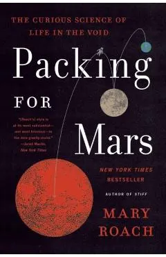 Packing for Mars: The Curious Science of Life in the Void