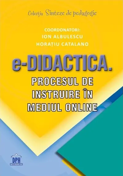 e-Didactica. Procesul de instruire în mediul online - Paperback brosat - Horațiu Catalano, Ion Albulescu
