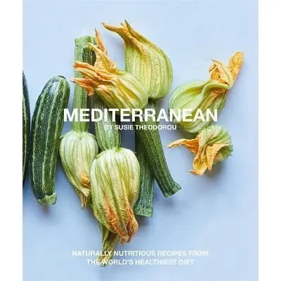 Mediterranean: Naturally nutritious recipes