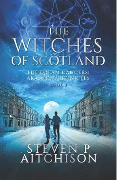 The Witches of Scotland: The Dream Dancers: Akashic Chronicles Book 3