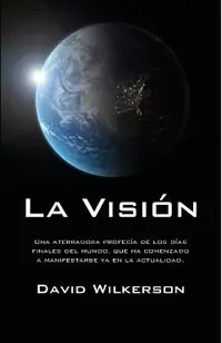 La Visi�n: Una Aterradora Profec�a de Los D�as Finales del Mundo, Que Ha Comenzado a Manifestarse YA En La Actualidad
