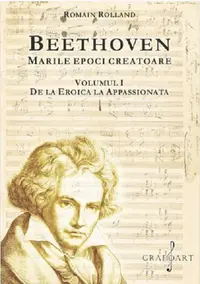 Beethoven. Marile epoci creatoare (vol. I). De la Eroica la Appassionata