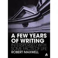 A Few Years of Writing: Interspersed With Some Facts of Life
