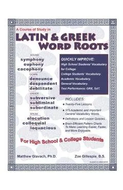 A Course of Study in Latin & Greek Word Roots for High School and College Students