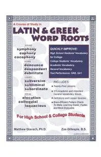 A Course of Study in Latin & Greek Word Roots for High School and College Students