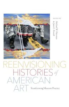 Reenvisioning Histories of American Art: Transforming Museum Practice