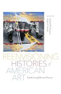 Reenvisioning Histories of American Art: Transforming Museum Practice
