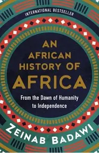 An African History of Africa: From the Dawn of Humanity to Independence