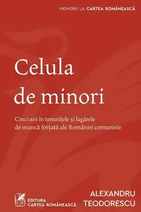 Celula de minori - Paperback brosat - Alexandru Teodorescu - Cartea Românească