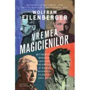 Vremea magicienilor. Wittgenstein, Benjamin, Cassirer, Heidegger si marele deceniu al filosofiei (1919–1929)