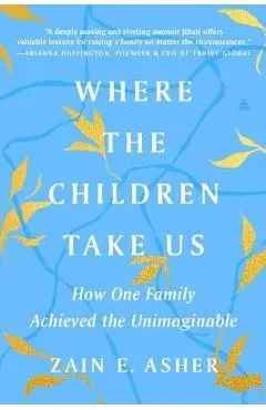 Where the Children Take Us: How One Family Achieved the Unimaginable
