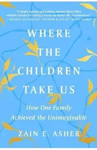 Where the Children Take Us: How One Family Achieved the Unimaginable