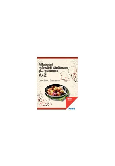 Alfabetul mâncării sănătoase şi gustoase - Paperback - Dan-Silviu Boerescu