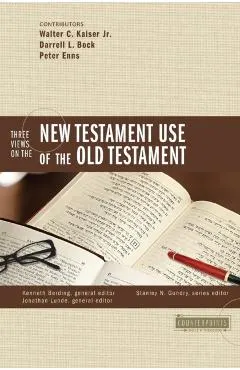 Three Views on the New Testament Use of the Old Testament