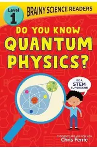 Brainy Science Readers: Do You Know Quantum Physics?: Level 1 Beginner Reader