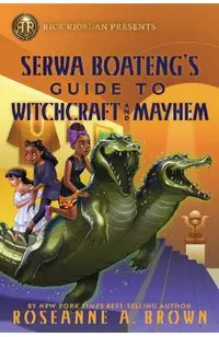 Rick Riordan Presents: Serwa Boateng's Guide to Witchcraft and Mayhem