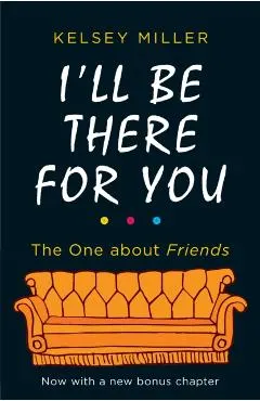 I'll Be There For You
