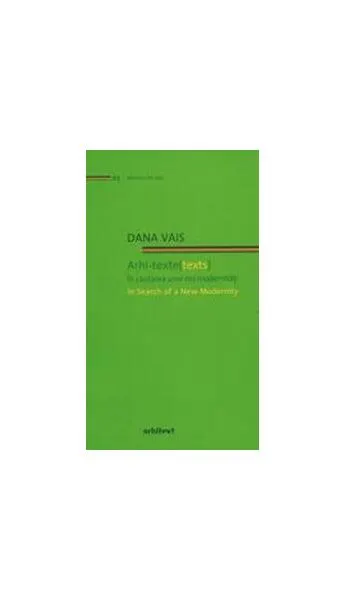Arhi-texte (texts). În căutarea unei noi modernități / In search of a new modernity (Ediție bilingvă) - Paperback brosat - Dana Vais