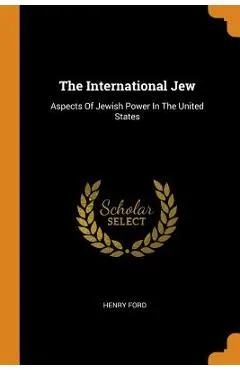 The International Jew: Aspects of Jewish Power in the United States