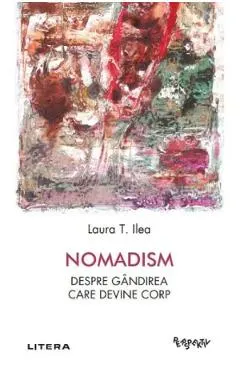 Nomadism. Despre gandirea care devine corp