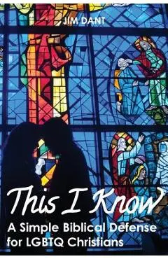 This I Know: A Simple Biblical Defense for Lgbtq Christians