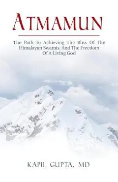 Atmamun: The path to achieving the bliss of the Himalayan Swamis. And the freedom of a living God.