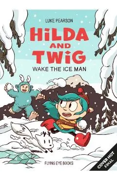 Hilda and Twig: Wake the Ice Man