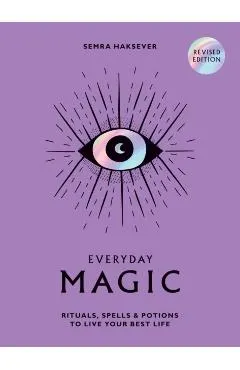 Everyday Magic: Rituals, Spells and Potions to Live Your Best Life
