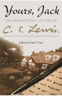 Yours, Jack: The Inspirational Letters of C. S. Lewis
